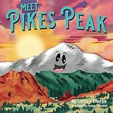 Meet Pikes Peak: A Rhyming Book for Kids about America's Famous Mountain