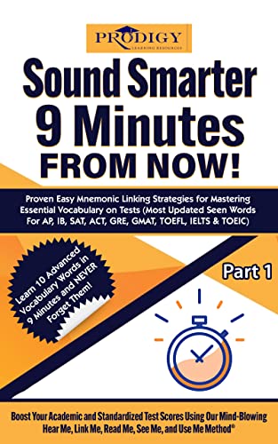 Sound Smarter 9 Minutes From Now! : Proven Easy Mnemonic Linking Strategies for Mastering Essential Vocabulary on Tests (Most Updated Seen Words For AP, ... (Sound Smarter Vocabulary Series Book 1)