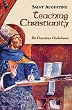 Teaching Christianity (On Christian Doctrine) (Works of Saint Augustine) 2 Edition by Saint Augustine published by New City Press (1996)