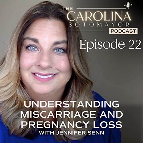 Understanding Miscarriage and Pregnancy Loss with Jennifer Senn The
