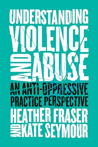 Understanding Violence and Abuse: An Anti-Oppressive Practice Perspective