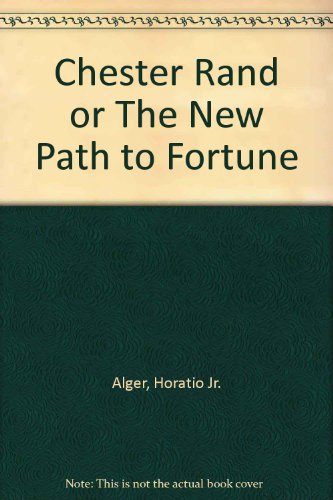 Chester Rand or The New Path to Fortune B00BJQ7KXO Book Cover