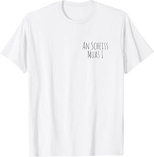 An Scheiss Muas I - Austrian & Bavarian T-Shirt
