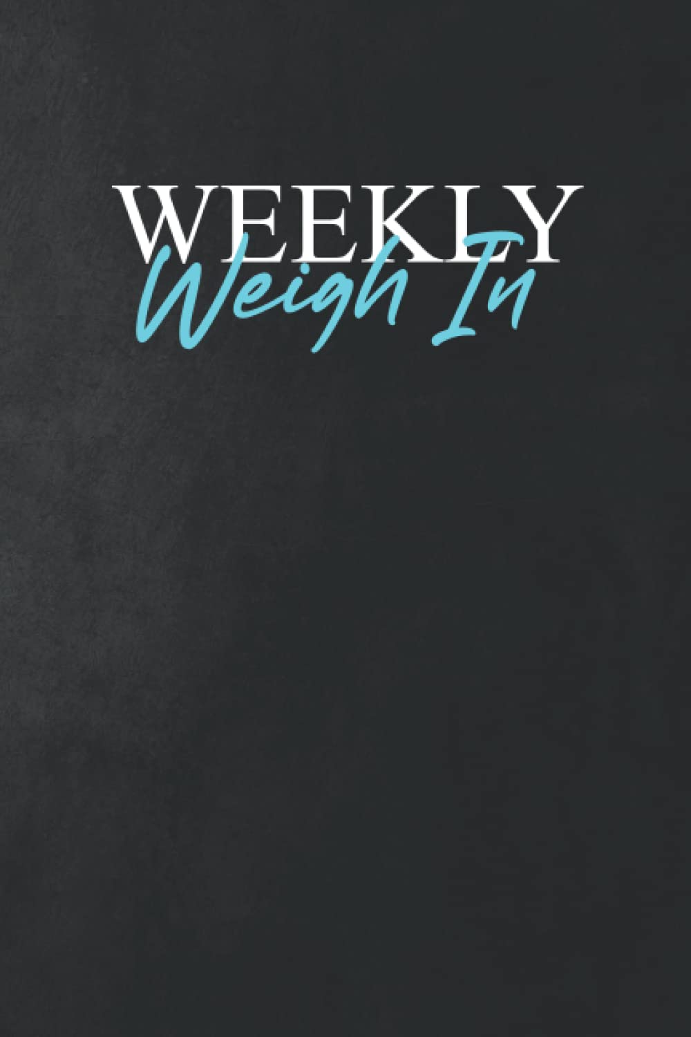 Weekly Weigh In: Weekly Weight and Body Measurements Progress Tracker Journal | Weekly Weigh In journal 2022 | Log & Write Measurements, Journal, log, ... and Body Measurements Progress Tracker.
