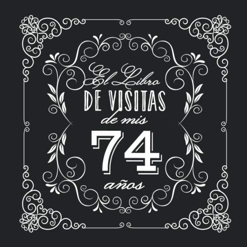 El Libro de Visitas de mis 74 años: Decoración vintage para fiesta de 74 cumpleaños – Regalo para hombre y mujer - 74 años - Libro de firmas para felicitaciones y fotos de los invitados