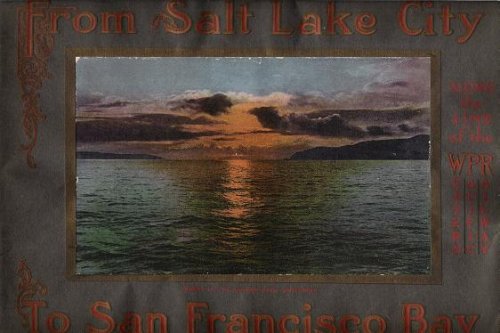 From Salt Lake City to San Francisco Bay via the Western Pacific Railway: Consisting of Twenty-Five Views in Eleven Colors