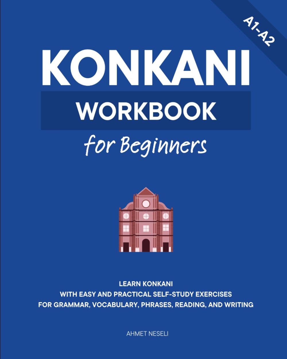 Konkani Workbook for Beginners: Learn Konkani with Easy and Practical Self-Study Exercises for Grammar, Vocabulary, Phrases, Reading, and Writing