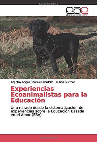 Experiencias Ecoanimalistas para la Educación: Una mirada desde la sistematizacion de experiencias sobre la Educación Basada en el Amor (EBA)