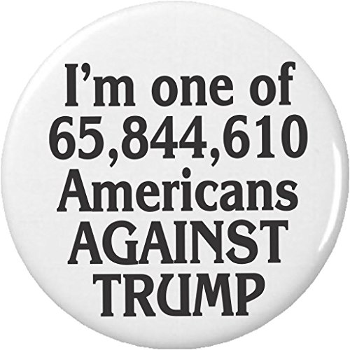 I'm one of 65,844,610 Americans Against Trump 2.25” Large Button Pin Anti