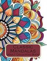 Classic Mandalas and Patterns to Colour: Adult Colouring Book B0D6GFQCY8 Book Cover