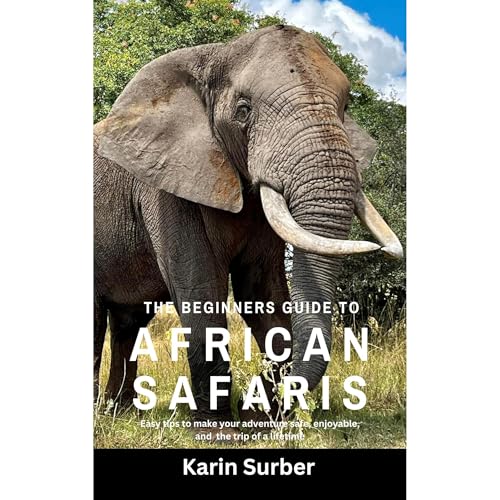 The Beginners Guide to African Safaris by Karin Surber The Beginners Guide to African Safaris by Karin Surber
