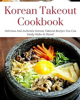 Paperback Korean Takeout Cookbook: Delicious And Authentic Korean Takeout Recipes You Can Easily Make At Home! (Korean Cooking) Book
