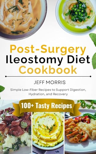 Post-Surgery Ileostomy Diet Cookbook: Simple Low-Fiber Recipes to Support Digestion, Hydration, and Recovery (English Edition)