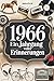 1966 – Ein Jahrgang voller Erinnerungen: Das perfekte Geschenk zum 60. Geburtstag mit Fakten, Erinnerungen und Geschichten aus sechs bewegten Jahrzehnten