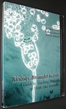 Hardcover Biology Brought to Life: A Guide to Teaching Students to Think Like Scientists Book