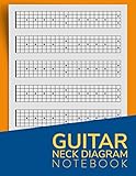 Guitar Neck Diagram Notebook: Guitar Fretboard Diagrams Log Book | Blank Sheet Music Composition...