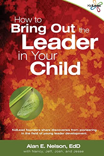 How to Bring Out the Leader in Your Child: KidLead founders share discoveries from the pioneering field of young leader development.