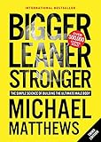 Bigger Leaner Stronger: The Simple Science of Building the Ultimate Male Body (The Bigger Leaner Stronger Series Book 1)