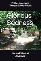 Glorious Sadness: Faith~Love~Hope Trumps School Attack B0DBGRCGH3 Book Cover