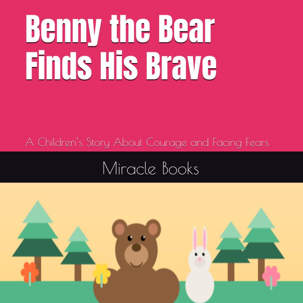 Benny the Bear Finds His Brave: A Children’s Story About Courage and Facing Fears