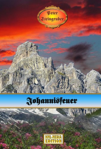 Johannisfeuer - Peter Steingruber Heimatroman 11 (German Edition)