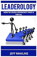 Leaderology: How To Crush Mediocrity Once & For All 1976995612 Book Cover
