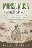 Mansa Musa and The Empire of Mali: Musa’s Development Of Timbuktu And His Legacy As The Richest Man In The World (English Edition) - Jason Watson 
