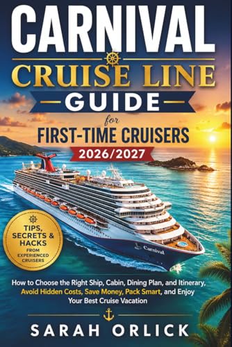 Carnival Cruise Line Guide for First-Time Cruisers 2026/2027: Choose the Right Ship, Cabin, Dining Plan, and Itinerary, Avoid Hidden Fees, Save Money, Pack Smart, and Enjoy Your Best Cruise Vacation
