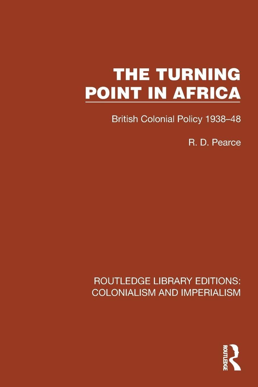 Turning Point in Africa: British Colonial Policy 1938–48 (Routledge Library Editions: Colonialism and Imperialism)