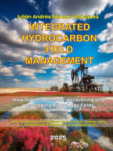 INTEGRATED HYDROCARBON FIELD MANAGEMENT: How to be successful in discovering and developing oil and gas fields?