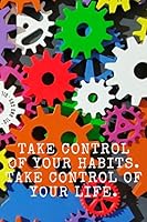 Take Control of Your Habit... : Habits Notebook, Motivational, Inspirational Notebook, Journal, Diary, Planner, Dream Book,Grateful Notebook Perfect for Gift (110 Pages, Notebook with a Pattern for Ma 1671543068 Book Cover