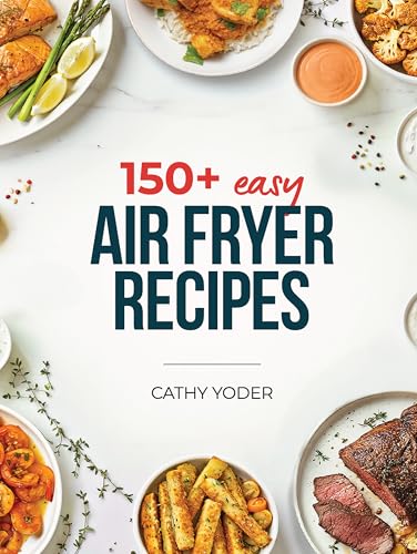 Cathy Yoder's Air Fryer Cookbook: Air Fryer Cookbook for Beg