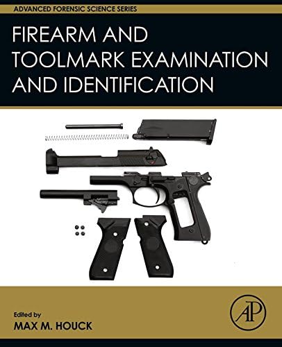 Firearm and Toolmark Examination and Identification (Advanced Forensic ...