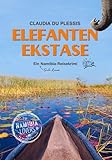 Elefanten Ekstase: Ein Gute-Laune-Namibia-Reisekrimi. Mit bayrischem Gemüt einen verschwundenen Naturschützer aufspüren: ein witzig-spannender ... Urlaubslektüre & Geschenk für Afrika-Fans - Claudia du Plessis 