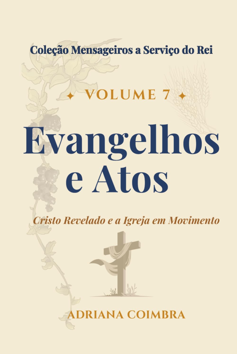 Evangelhos e Atos: Cristo Revelado e a Igreja em Movimento (Coleção Mensageiros a Serviço do Rei)