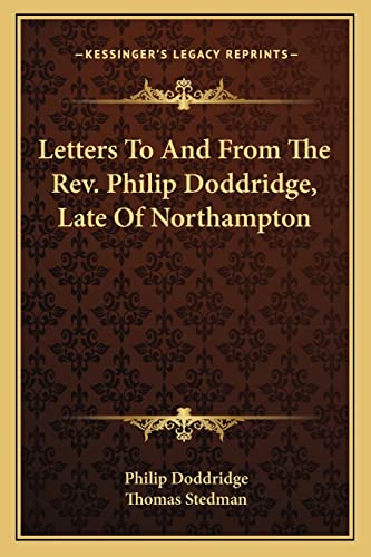 Letters To And From The Rev. Philip Doddridge, Late Of Northampton