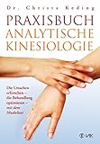 kinesiologie für kinder  Praxisbuch analytische Kinesiologie: Die Ursachen erforschen - die Behandlung optimieren - mit dem Muskeltest