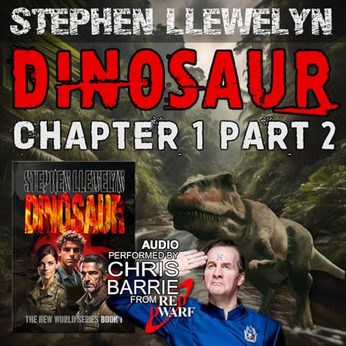 DINOSAUR Chapter 1 &ndash; Part 2 &ndash; I'll Leave You In Hell, by Stephen Llewelyn, read by CHRIS BARRIE (Red Dwarf). New World series book 1, Sci-fi time travel mystery audiobook.