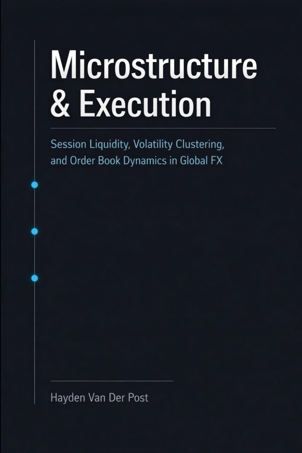 Microstructure & Execution: A Comprehensive Guide: Session Liquidity, Volatility Clustering, and Order Book Dynamics in Global FX