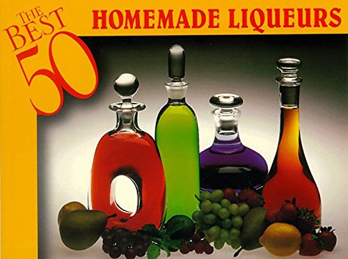 Télécharger The Best 50 Homemade Liqueurs by Dona Z. Meilach (1996-01-02) PDF Ebook En Ligne