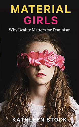 Material Girls: Why Reality Matters for Feminism Material Girls: Why Reality Matters for Feminism
