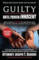 Guilty Until Proven Innocent: And Things Never To Do When You Are Suspected of Committing a Crime 1633850587 Book Cover