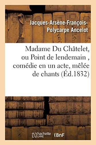 Madame Du Châtelet, Ou Point de Lendemain, Comédie En Un Acte, Mêlée de Chants (Arts) (French Edition)