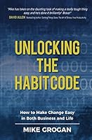Unlocking the Habit Code: How to Make Change Easy in Both Business and Life 6218069036 Book Cover