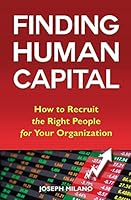 Finding Human Capital: How to Recruit the Right People for Your Organization 1634131967 Book Cover