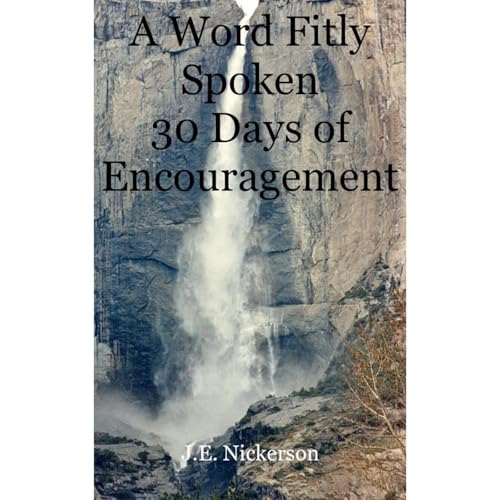 A Word Fitly Spoken 30 Days of Encouragement Audiolibro Por J.E. Nickerson arte de portada
