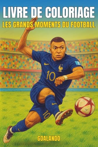Livre de Coloriage – Les grands moments du Football: Livre éducatif de coloriage pour enfants de 6 à 12 ans – Découvrez les histoires les plus ... –...