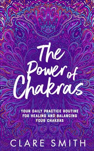 The Power of Chakras: Your Daily Practice Routine for Healing and Balancing your Chakras