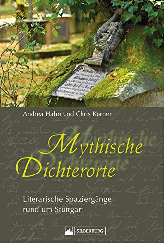 Mythische Dichterorte: Literarische Spaziergänge rund um Stuttgart (German Edition)