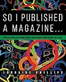 So I Published A Magazine: Conversations with Independent Publishers from Around the Globe